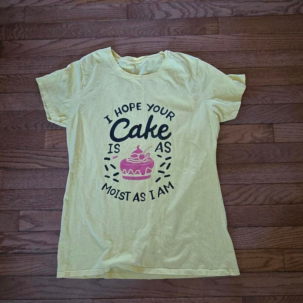 I hope your cake is as moist as I am funny tee M?